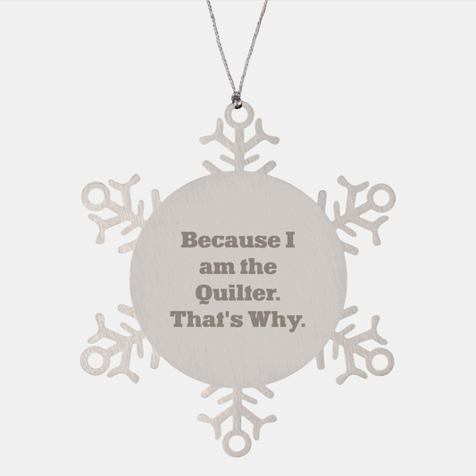 Quilter's Delight Snowflake Ornament Gifts for Fellow Quilters - Funny Quilting Humor Christmas Unique Gifts - Because I Am The Quilter. That's Why. - Image 1