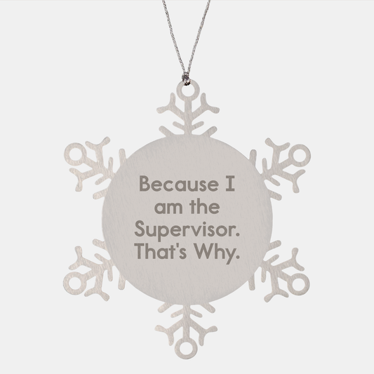 Funny Supervisor Christmas Unique Gift Idea: Because I'm the Supervisor That's Why Snowflake Ornament, a Unique Present for Boss from Supervisor to Employee - Image 1