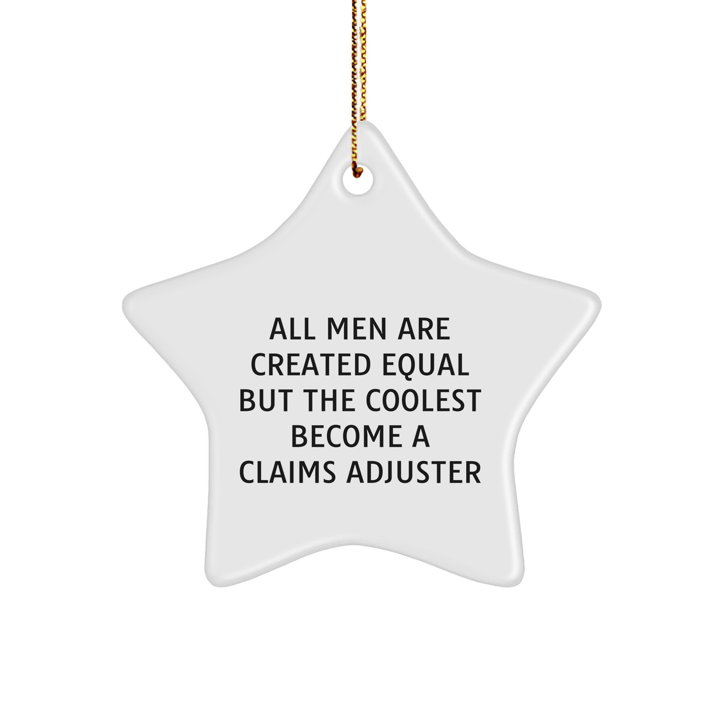 Gifts from Men, All Men Are Created Equal But The Coolest Become A Claims Adjuster, Unique Christmas Star Ornament - Image 1