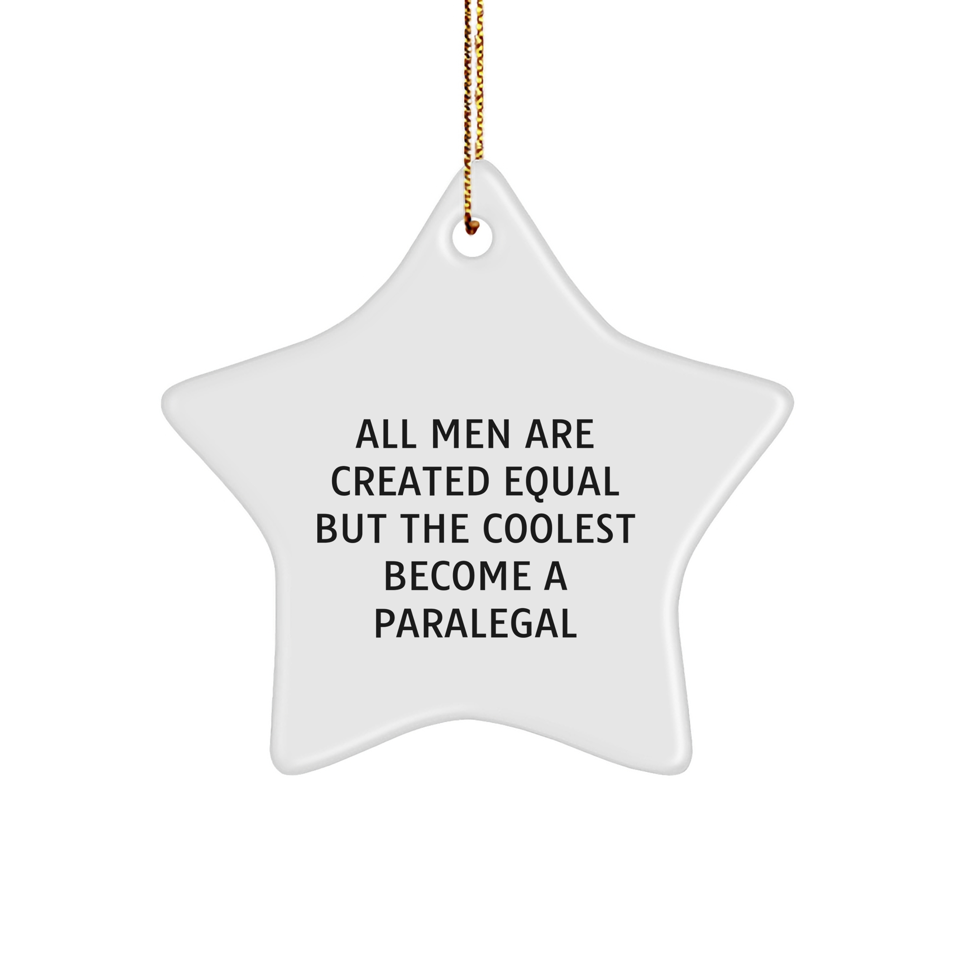 Funny Paralegal Gifts for Men - Star Ornament with Quote All Men Are Created Equal But The Coolest Become A Paralegal Gifts for Christmas - Image 1