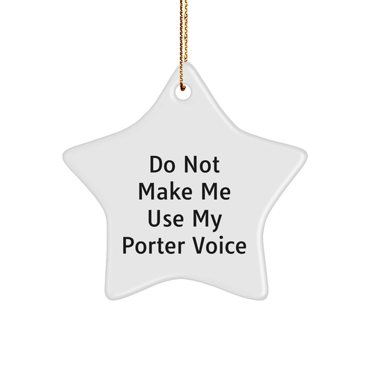 Funny Gifts from Friends for Porter Office - Star Ornament with 'Do Not Make Me Use My Porter Voice' Quote, Christmas Unique Gifts - Image 1