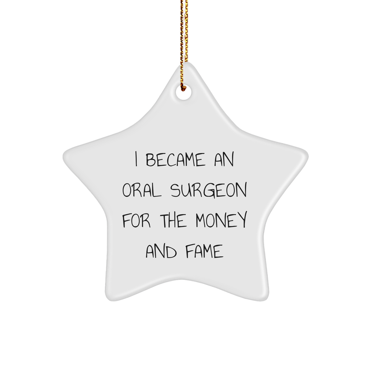 Oral Surgeon Gifts from Friends for Christmas - I Became An Oral Surgeon For The Money And Fame Star Ornament, Unique Gifts for Oral Surgeon - Image 1