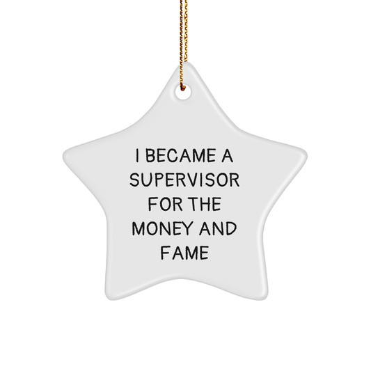 Funny Supervisor Gift for Boss I Became A Supervisor For The Money And Fame Star Ornament, Inspirational Quote for Supervisor, Christmas Unique Gifts for Supervisor, Supervisor Stocking Stuffer - Image 1