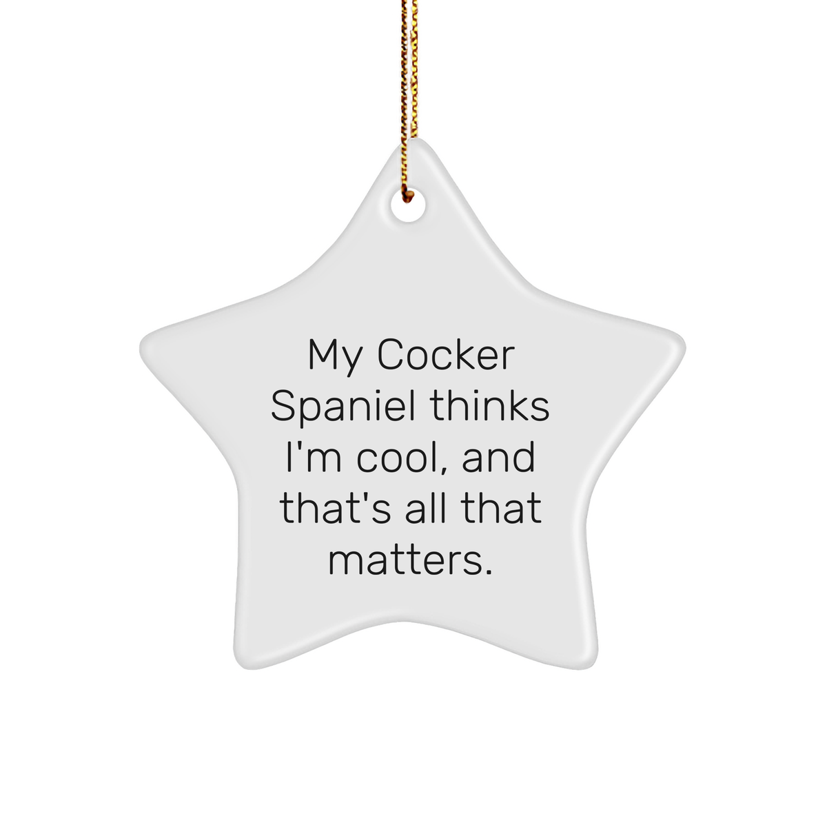 Cocker Spaniel Dog Lover Gift: Funny Star Ornament with My Cocker Spaniel Thinks I'm Cool Quote for Christmas Unique Gifts to Friends or Family - Image 1