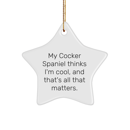 Cocker Spaniel Dog Lover Gift: Funny Star Ornament with My Cocker Spaniel Thinks I'm Cool Quote for Christmas Unique Gifts to Friends or Family - Image 1