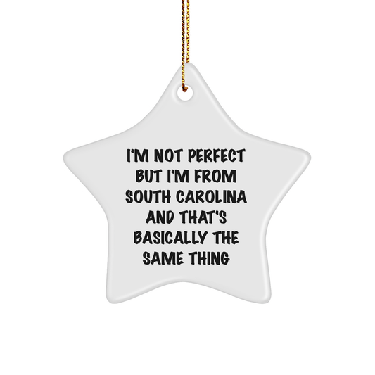 South Carolina Star Ornament Gifts from Friends to Family, Christmas Unique Gifts, 'I'm Not Perfect But I'm From South Carolina And That's Basically The Same Thing' - Image 1
