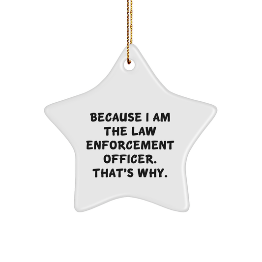 Law Enforcement Officer Star Ornament, Because I Am The Law Enforcement Officer. That's Why., Christmas Unique Gifts from Men to Law Enforcement Officer - Image 1