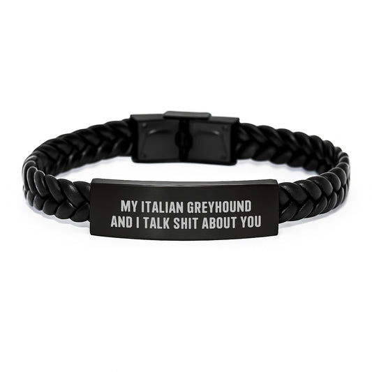 Funny Italian Greyhound Dog Gifts from Friends for Graduation Unique Italian Greyhound Dog Interlaced Leather Braceltes, 'My Italian Greyhound And I Talk Shit About You' - Image 1