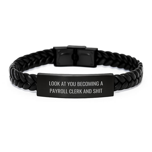 Funny Payroll Clerk Gifts, Look At You Becoming A Payroll Clerk And Shit Interlaced Leather Bracelet, Birthday Present for Payroll Clerk from Friends - Image 1