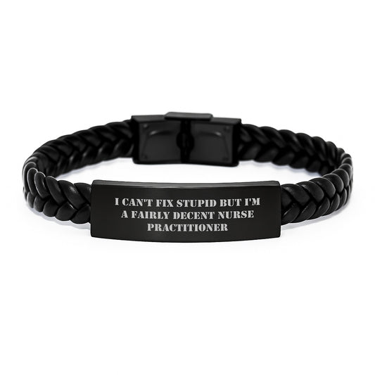 Funny Nurse Practitioner Gifts for Birthday, Interlaced Leather Bracelet from Friends to Family, 'I Can't Fix Stupid But I'm A Fairly Decent Nurse Practitioner' - Image 1