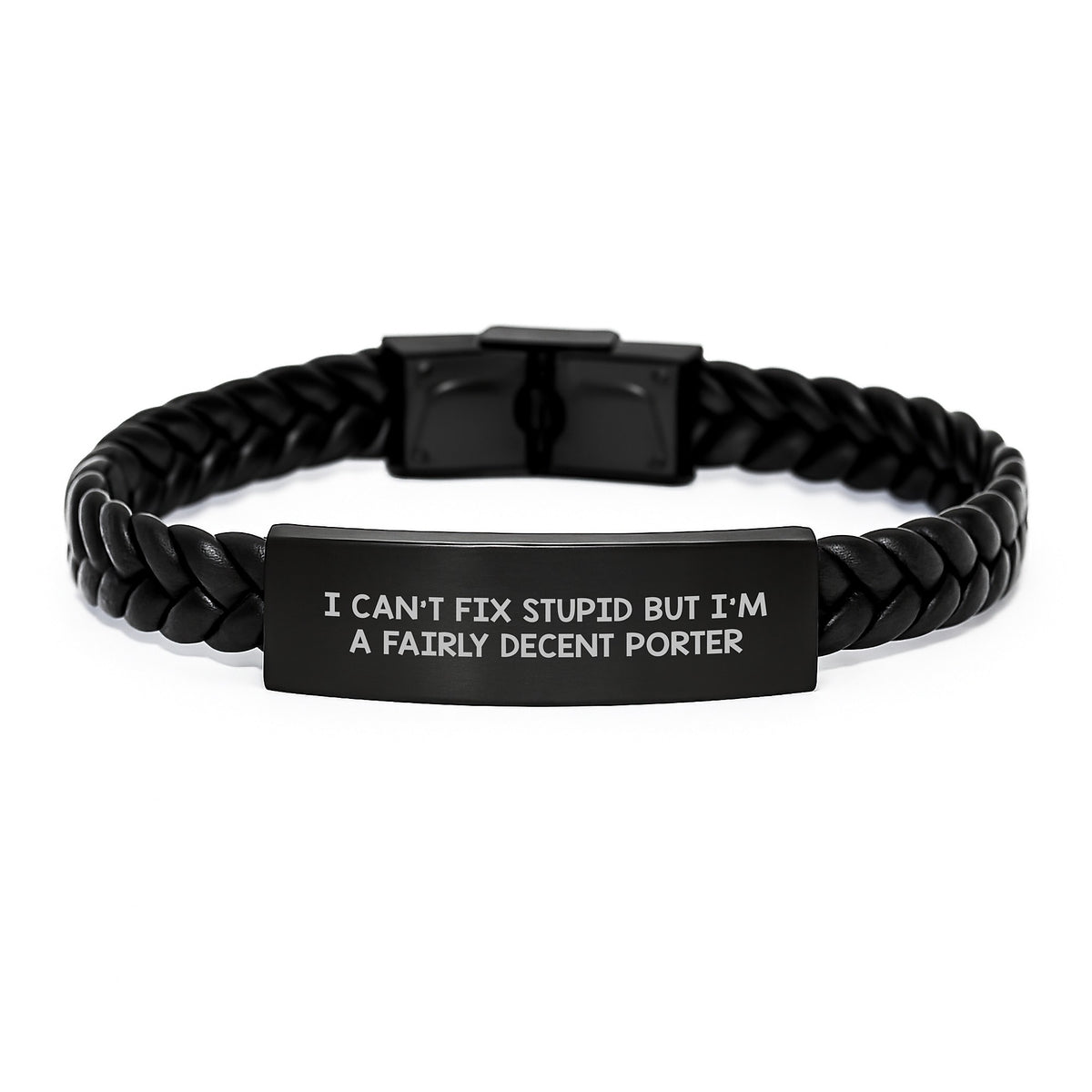 Funny Porter Gifts from Men Funny Interlaced Leather Bracelet I Can't Fix Stupid But I'm A Fairly Decent Porter Christmas Unique Gifts for Porter - Image 1