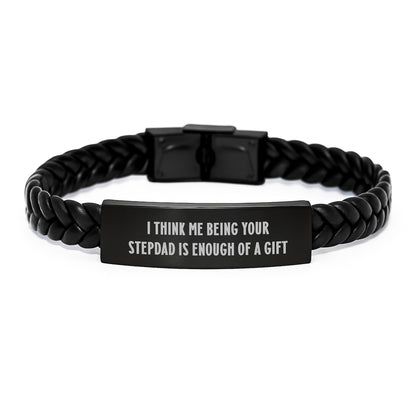 Funny Stepdad Gifts from Men to Stepdad Interlaced Leather Bracelet I Think Me Being Your Stepdad Is Enough Of A Gift for Graduation Unique Gifts - Image 1