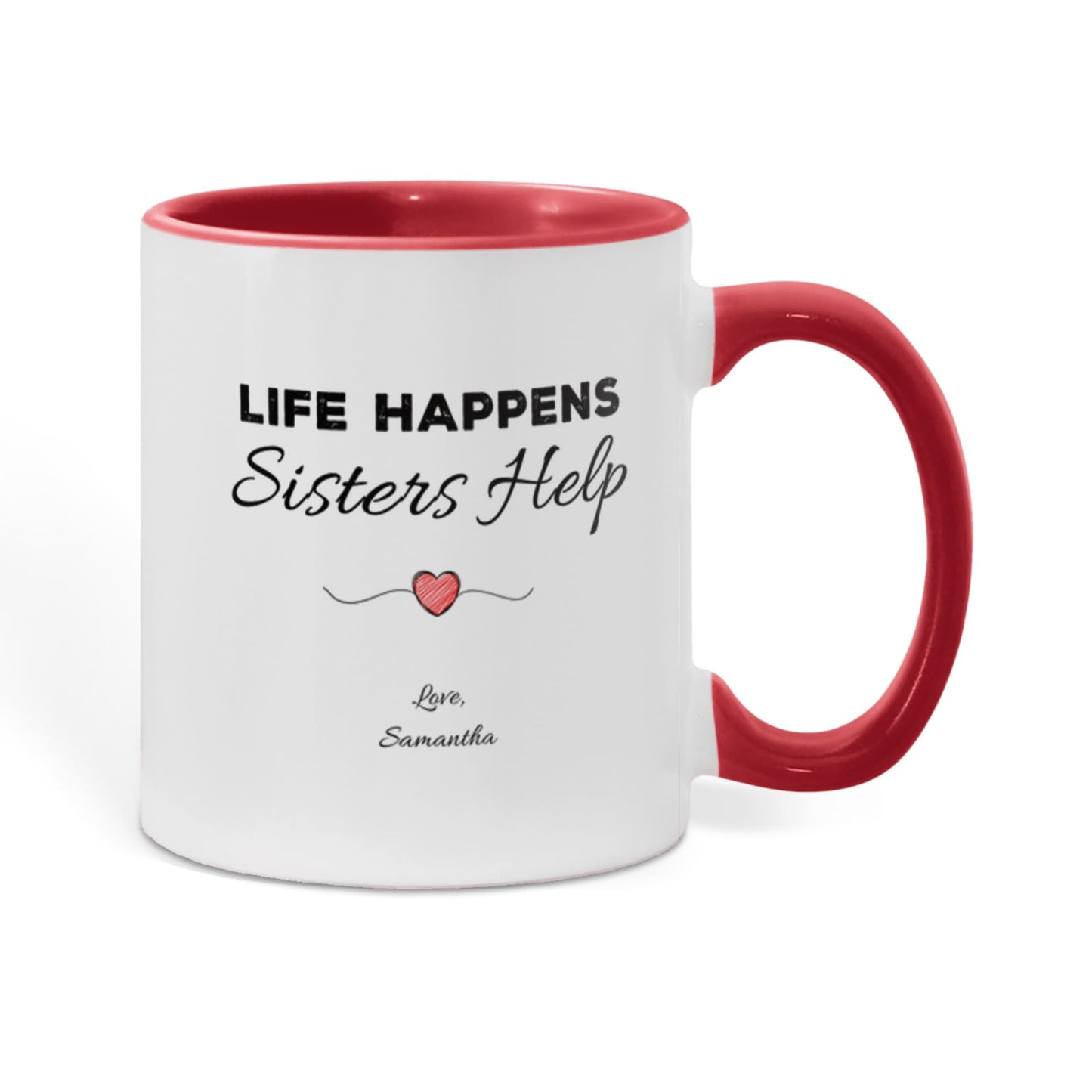 Life Happens, Sisters Help Personalized Sister Mug – Two-Tone Ceramic Coffee Mug (11oz/15oz)
