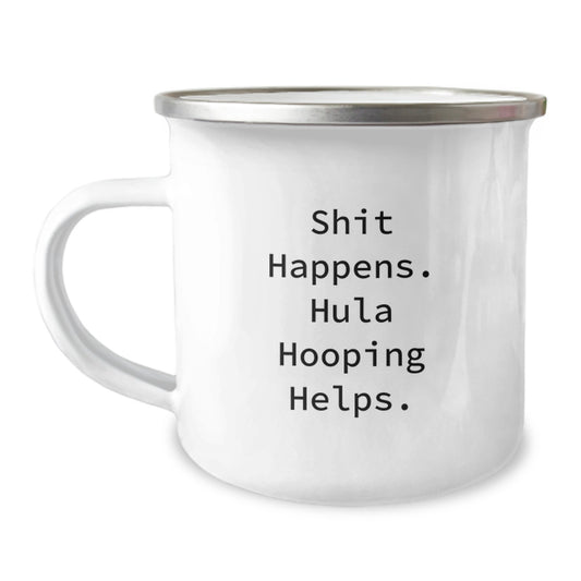 Hula Hooping Camping Mug for Graduation Unique Gifts from Friends and Family with Fun Quote - 'Shit Happens. Hula Hooping Helps.' - Image 1