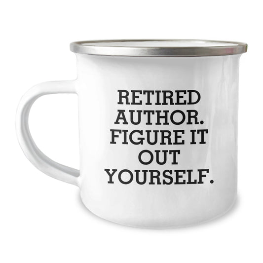 Funny Author Gifts from Friends for Graduation Unique Unique Mugs, 'Retired Author. Figure It Out Yourself.', Camping Mug for Author Enthusiasts, Author Camping Mug, Author Graduation Gifts - Image 1