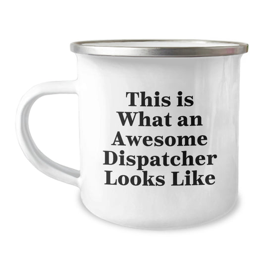 Dispatcher Gifts from Friends - This Is What An Awesome Dispatcher Looks Like, Cute Birthday Unique Gifts for Dispatcher Camping Mug, Stainless Steel with Enamel Finish - Image 1