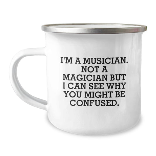Funny Musician Gifts from Friends, Unique Musician Graduation Unique Gifts for Musician, Men, Women, or Coworkers, Camping Mug, I'm A Musician. Not A Magician But I Can See Why You Might Be Confused. - Image 1
