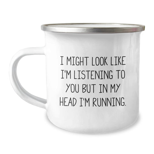 Funny Running Gifts from Friends, Inspirational Camping Mug for Graduation, 'I Might Look Like I'm Listening To You But In My Head I'm Running.' - Image 1