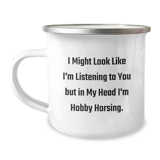 Hobby Horsing Funny Gifts from Friends, Camping Mug for Graduation, I Might Look Like I'm Listening... But In My Head I'm Hobby Horsing, Unique Gifts for Men and Women Who Love Outdoor Adventures - Image 1