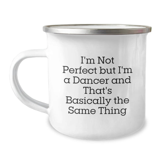 Funny Dancer Gifts from Friends for Birthday Unique Camping Mug - I'm Not Perfect But I'm A Dancer And That's Basically The Same Thing - Image 1