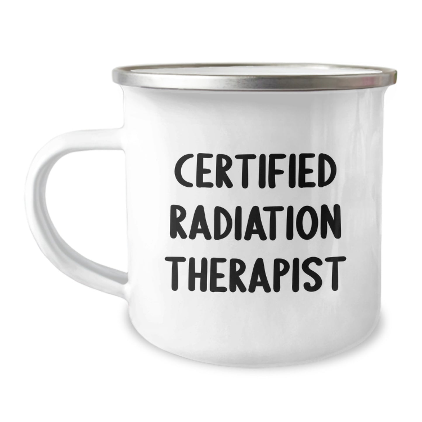 Funny Quote Certified Radiation Therapist Cancer Treatment Coffee Mug for Gifts from Friends, Valentine's Unique Gifts for Radiation Therapist, Stainless Steel Enamel Finish 12 oz Camping Mug - Image 1
