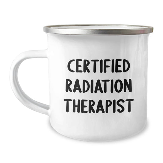 Funny Quote Certified Radiation Therapist Cancer Treatment Coffee Mug for Gifts from Friends, Valentine's Unique Gifts for Radiation Therapist, Stainless Steel Enamel Finish 12 oz Camping Mug - Image 1