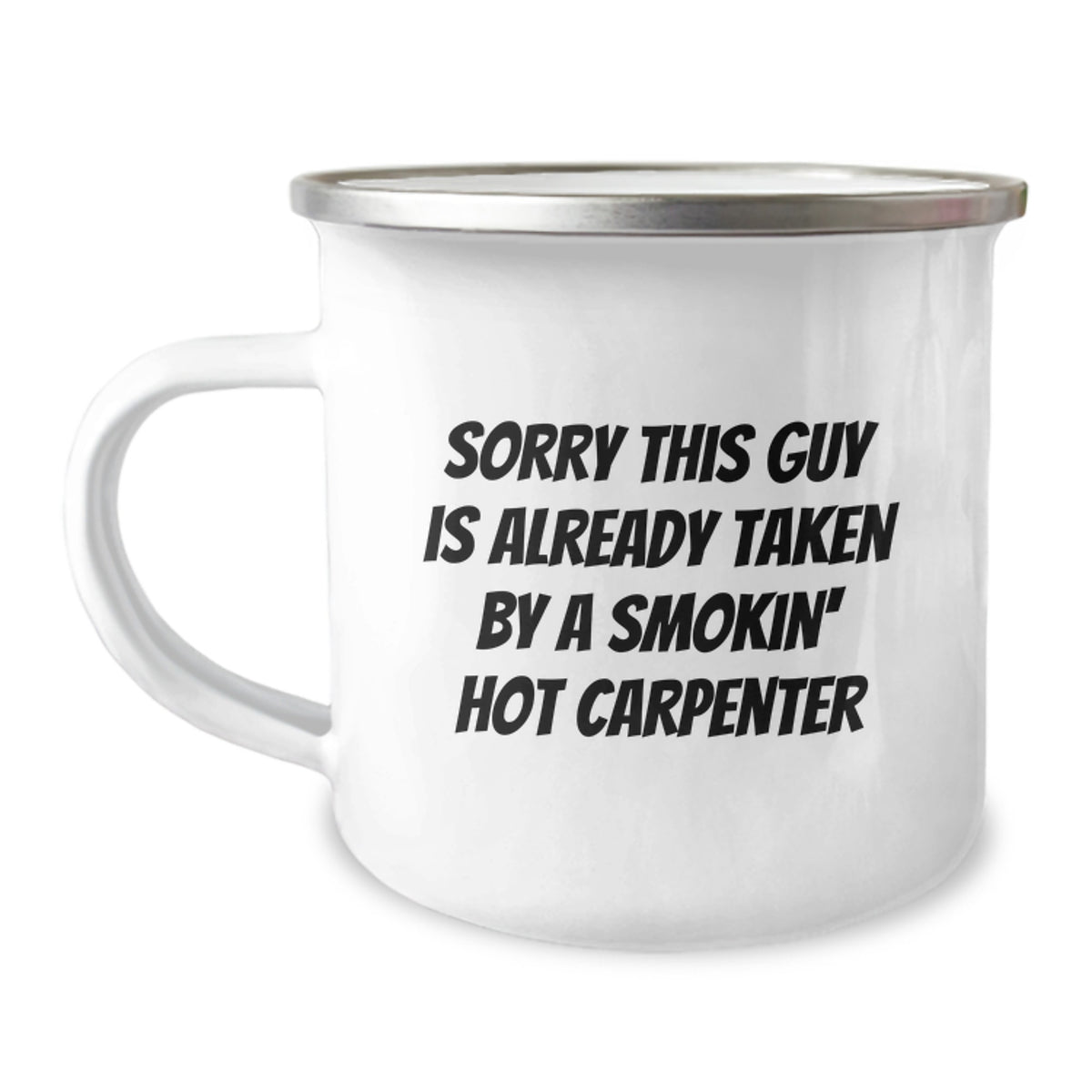 Funny Carpenter Gifts from Friends on Birthday Unique Gifts - Sorry 'This Guy Is Already Taken By A Smokin' Hot Carpenter' Camping Mug, 12 oz Stainless Steel - Image 1