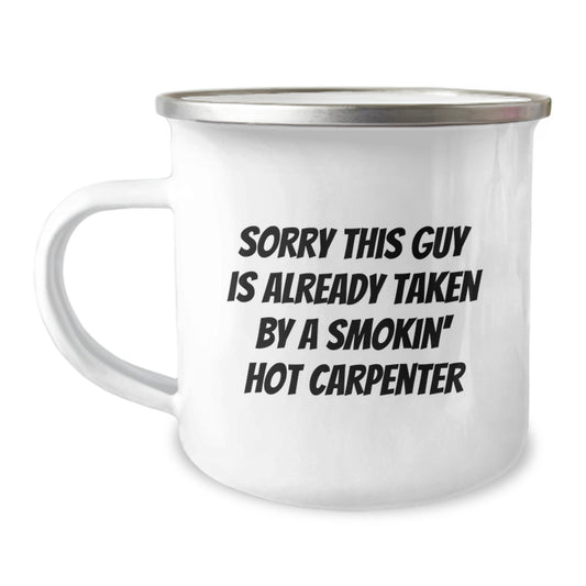 Funny Carpenter Gifts from Friends on Birthday Unique Gifts - Sorry 'This Guy Is Already Taken By A Smokin' Hot Carpenter' Camping Mug, 12 oz Stainless Steel - Image 1