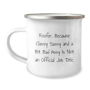 Funny Roofer Gifts for Men - Roofer Camping Mug with Quote 'Roofer. Because Classy Sassy And A Bit Fearlessy Is Not An Official Job Title.' - Christmas Unique Gifts from Friends - Image 1