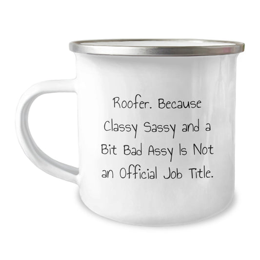 Funny Roofer Gifts for Men - Roofer Camping Mug with Quote 'Roofer. Because Classy Sassy And A Bit Fearlessy Is Not An Official Job Title.' - Christmas Unique Gifts from Friends - Image 1