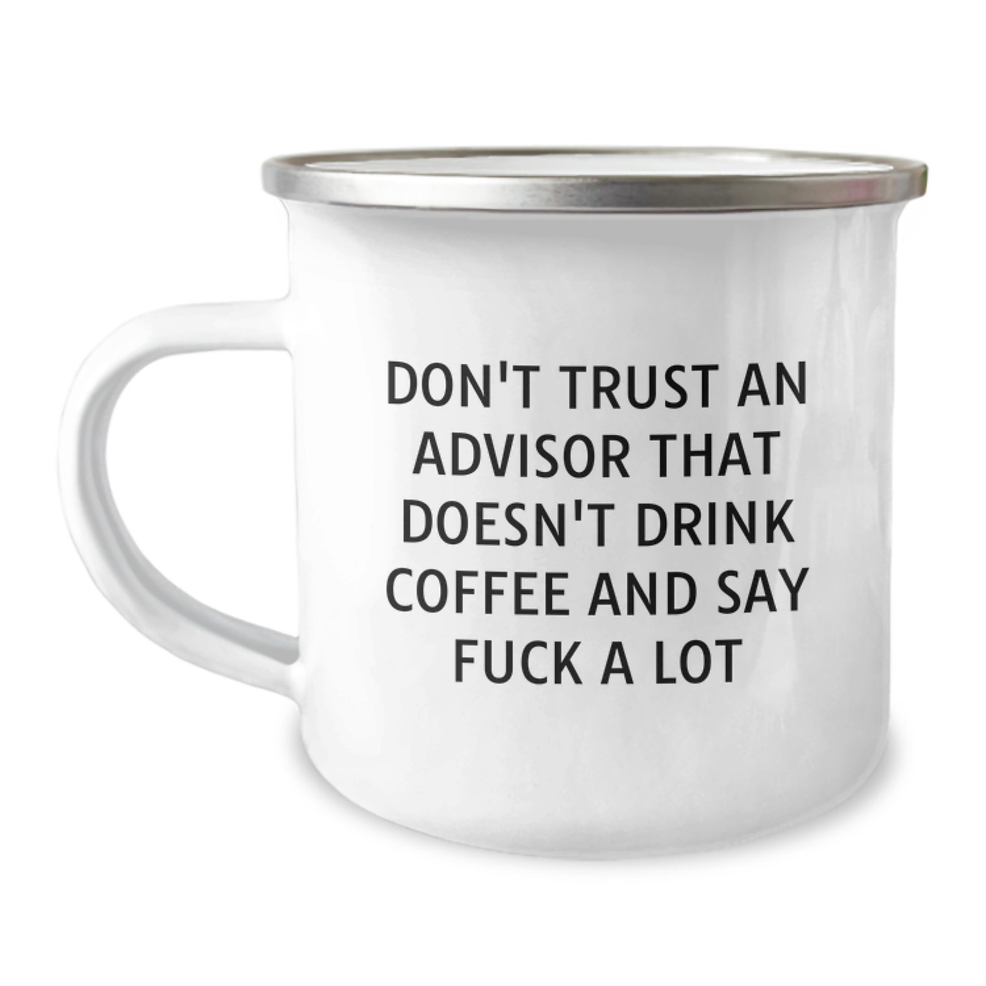 Funny Advisor Gifts from Friends for Men, Unique Christmas Unique Gifts, Camping Mug with 'Don't Trust Advisors That Don't Drink Coffee And Say F--k A Lot' - Image 1