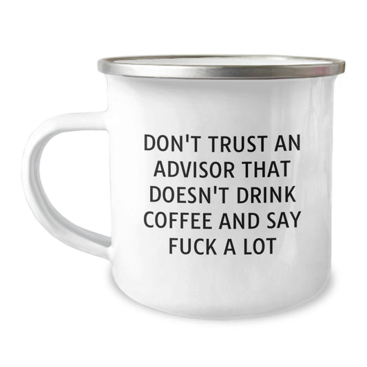 Funny Advisor Gifts from Friends for Men, Unique Christmas Unique Gifts, Camping Mug with 'Don't Trust Advisors That Don't Drink Coffee And Say F--k A Lot' - Image 1