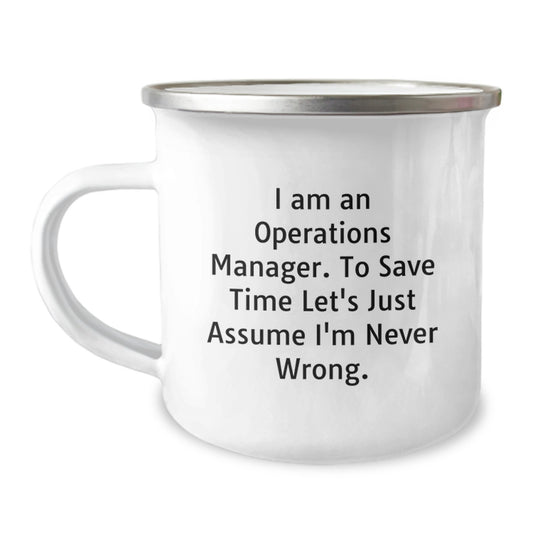 Funny Operations Manager Gifts for Him, Unique Camping Mug for Graduation, 'I Am An Operations Manager. To Save Time Let's Just Assume I'm Never Wrong.' Mug for Men, Gifts from Family to Coworkers - Image 1