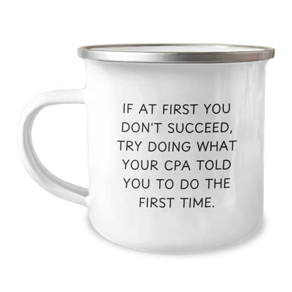 Funny CPA Camping Mug Gifts from Men to Women for Valentine's - 'If At First You Don't Succeed, Try Doing What Your Cpa Told You To Do The First Time.' - Image 1