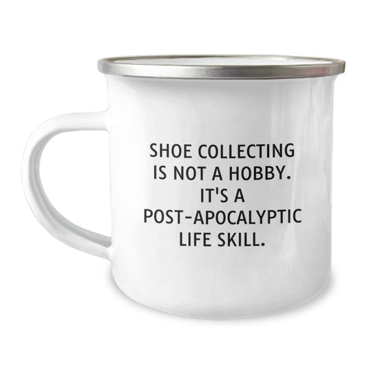 Graduation Gifts from Friends, Men, or Women - 'Shoe Collecting Is Not A Hobby' Inspirational Camping Mug for Shoe Collecting Enthusiasts, Shoe Collectors, and Post-apocalyptic Life Skills - Image 1