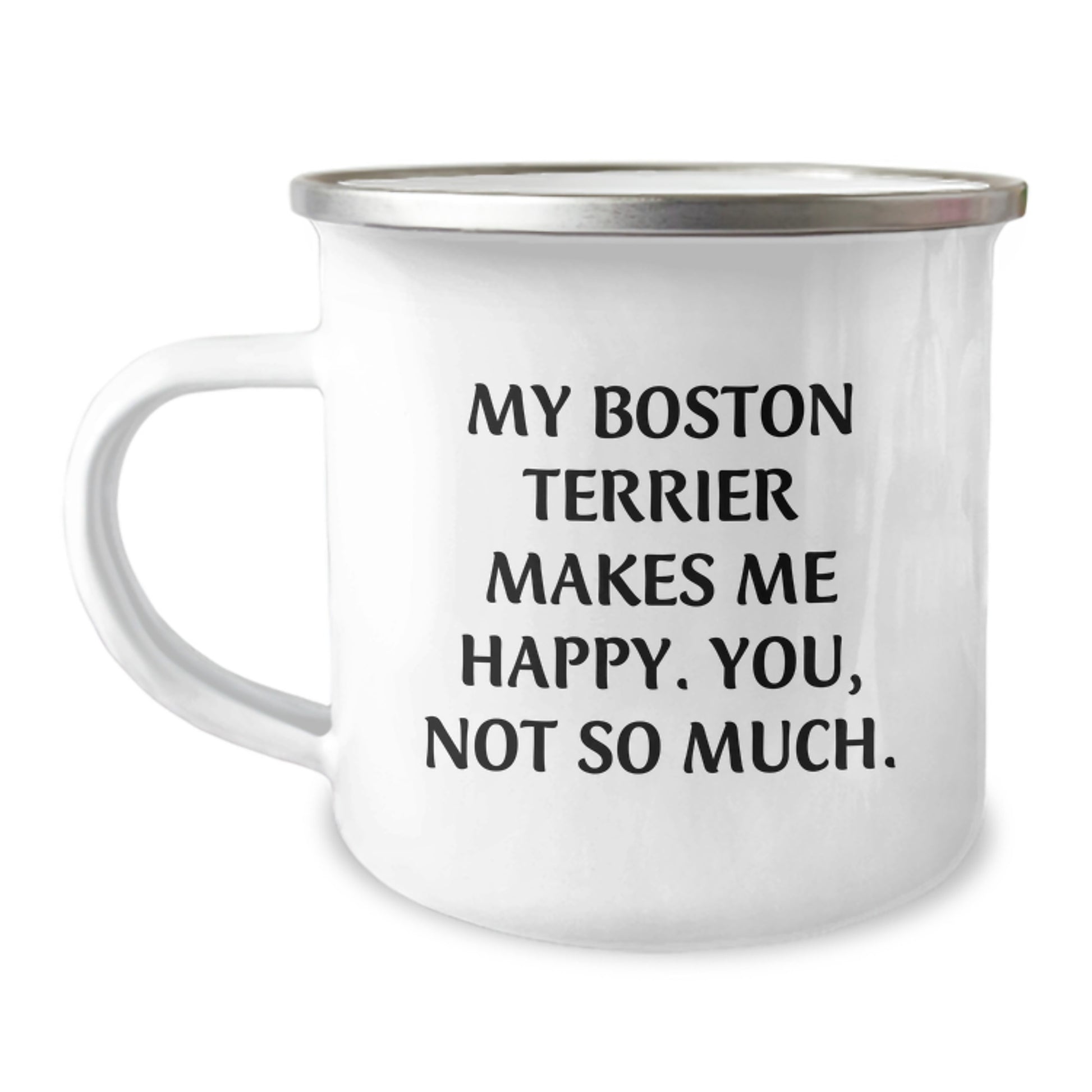 Funny Boston Terrier Dog Gifts from Family for Boston Terrier Dog Birthday, My Boston Terrier Makes Me Happy. You, Not So Much., Camping Mug - Image 1