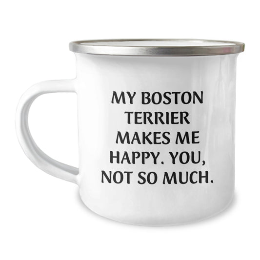 Funny Boston Terrier Dog Gifts from Family for Boston Terrier Dog Birthday, My Boston Terrier Makes Me Happy. You, Not So Much., Camping Mug - Image 1