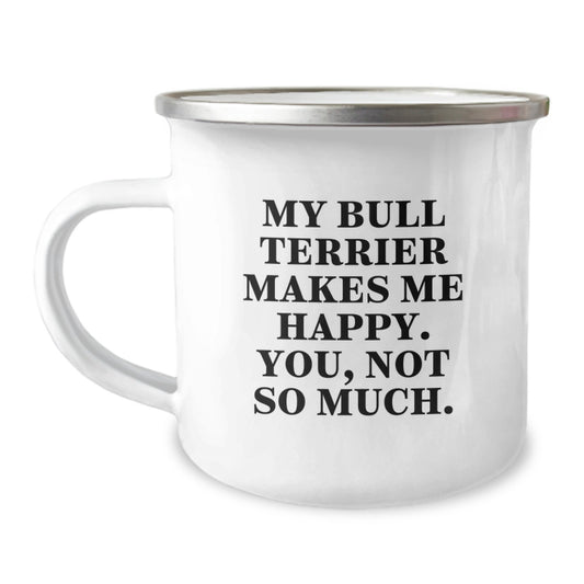 Funny Bull Terrier Dog Lover Gifts from Friends for Birthday, Camping Mug Makes Me Happy, You Not So Much. - Image 1