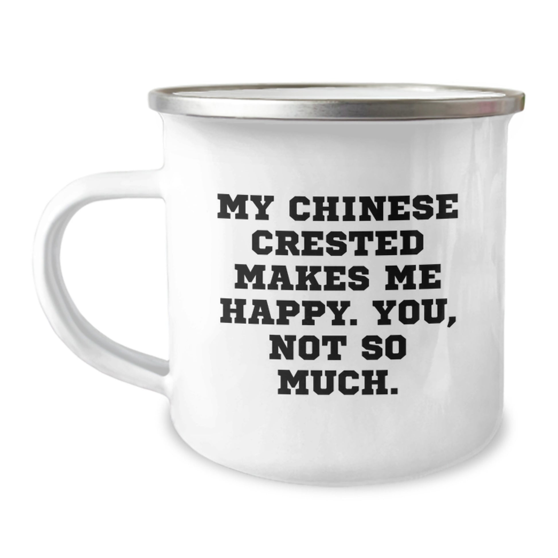 Funny Chinese Crested Dog Gifts from Friends for Birthday - My Chinese Crested Makes Me Happy. You, Not So Much. Quote Camping Mug, 12 oz Stainless Steel with Enamel Finish - Image 1