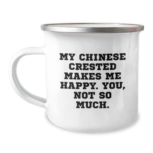 Funny Chinese Crested Dog Gifts from Friends for Birthday - My Chinese Crested Makes Me Happy. You, Not So Much. Quote Camping Mug, 12 oz Stainless Steel with Enamel Finish - Image 1
