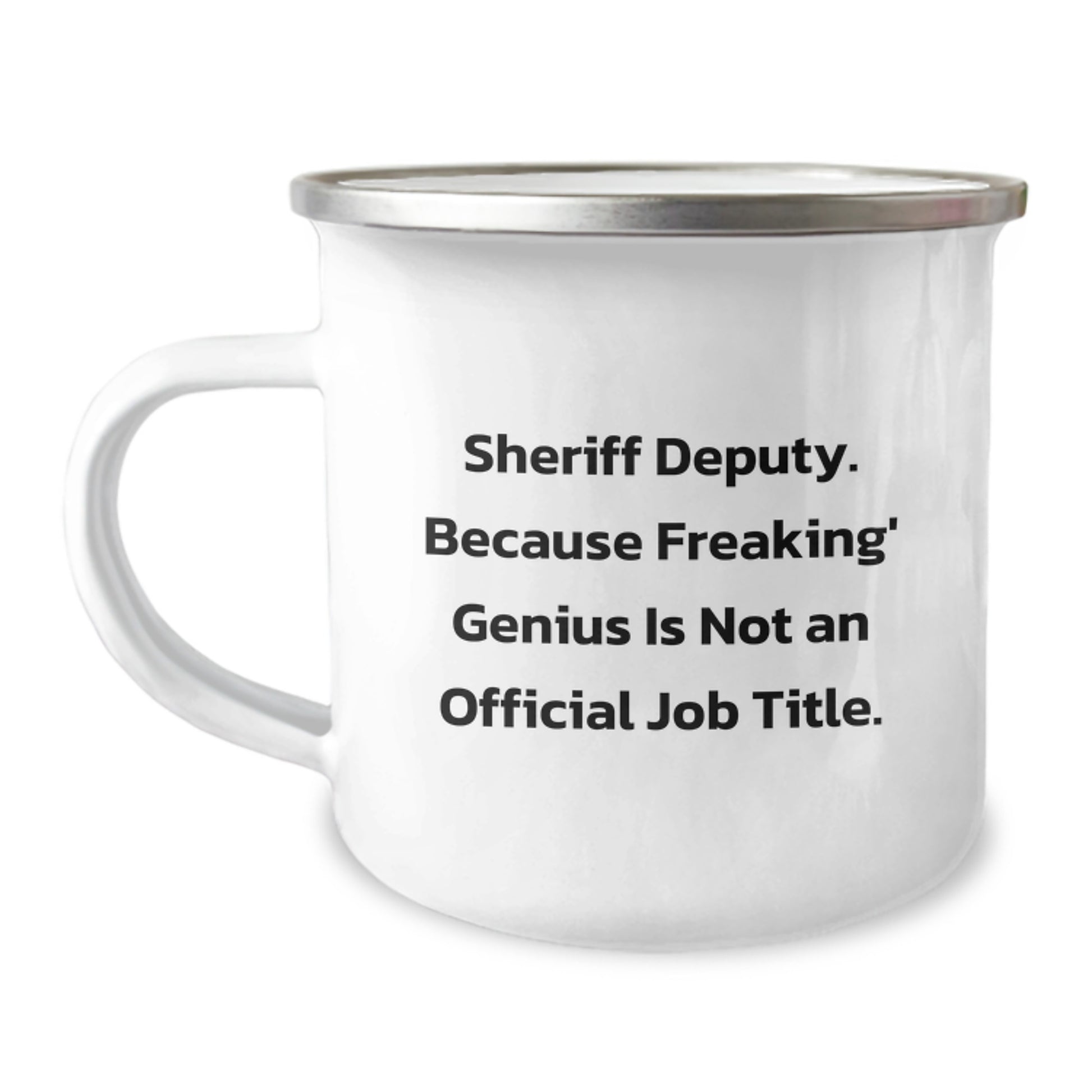 Funny Sheriff Deputy Camping Mug, Gifts from Friends for Sheriff Deputy Graduation, 'Sheriff Deputy. Because Freaking' genius Is Not An Official Job Title.' - Image 1