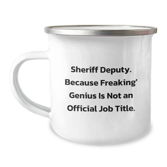 Funny Sheriff Deputy Camping Mug, Gifts from Friends for Sheriff Deputy Graduation, 'Sheriff Deputy. Because Freaking' genius Is Not An Official Job Title.' - Image 1