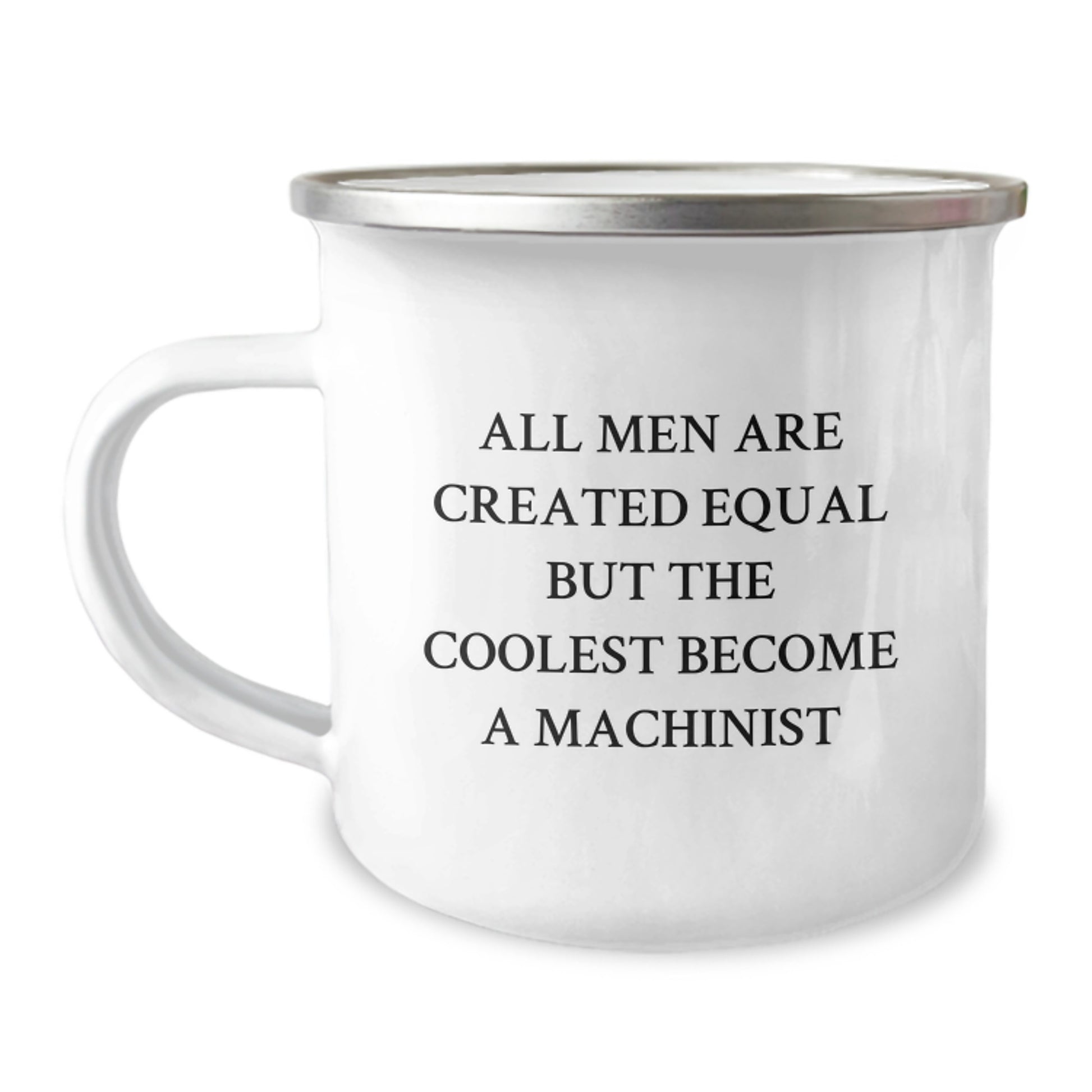 Machinist Gifts from Friends for Men - Funny All Men Are Created Equal But The Coolest Become A Machinist Quote Camping Mug, 12 oz Capacity, Stainless Steel with Enamel Finish - Image 1