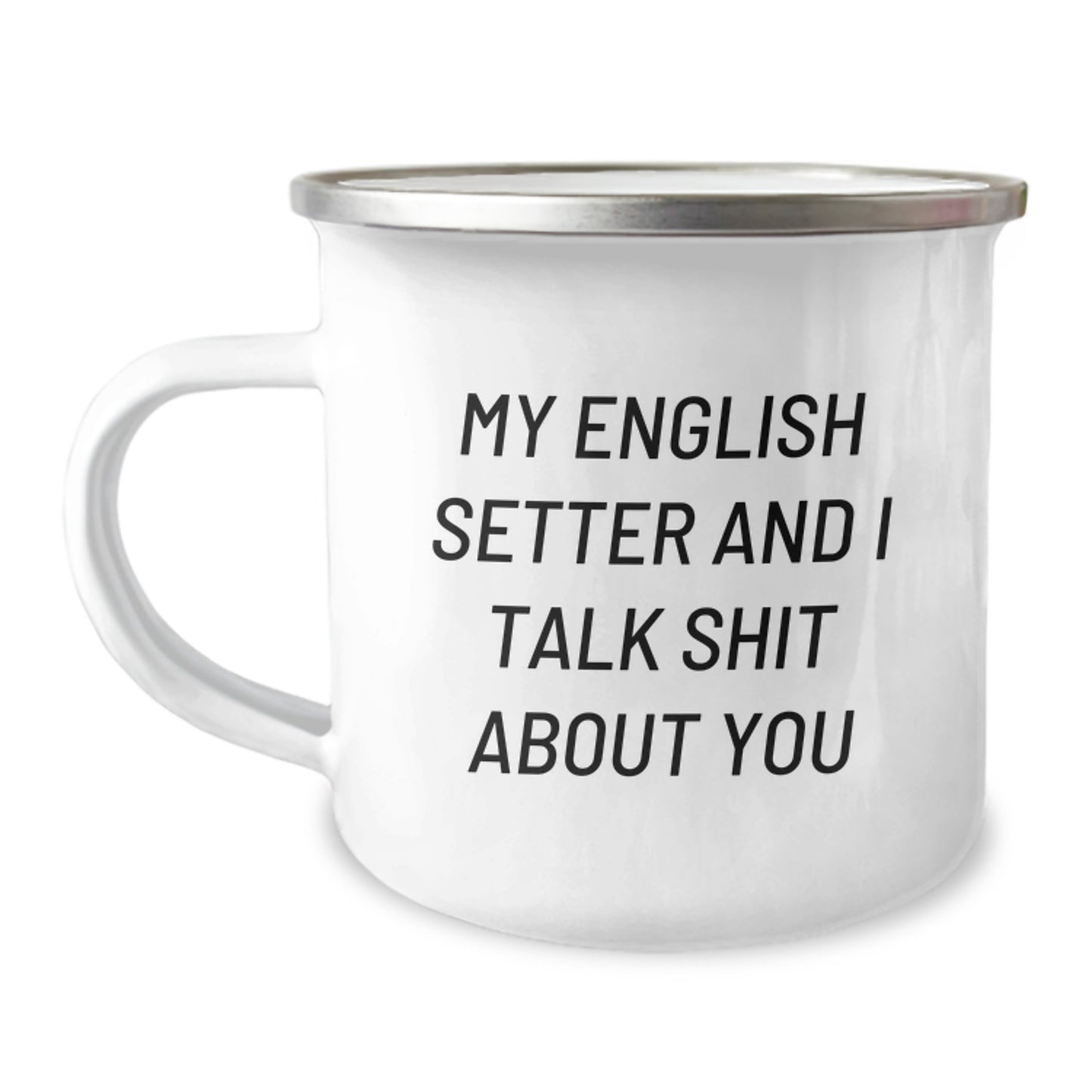 Funny English Setter Dog Gifts from Friends for Graduation Unique Gifts, My English Setter And I Talk Shit About You Quote, Camping Mug for Men, Women, Family, and Friends - Image 1