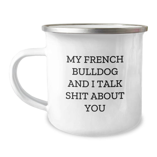 French Bulldog Gifts from Friends - Funny Camping Mug for Graduation - 'My French Bulldog And I Talk Shit About You' - Unique Gift for French Bulldog Lovers - Image 1