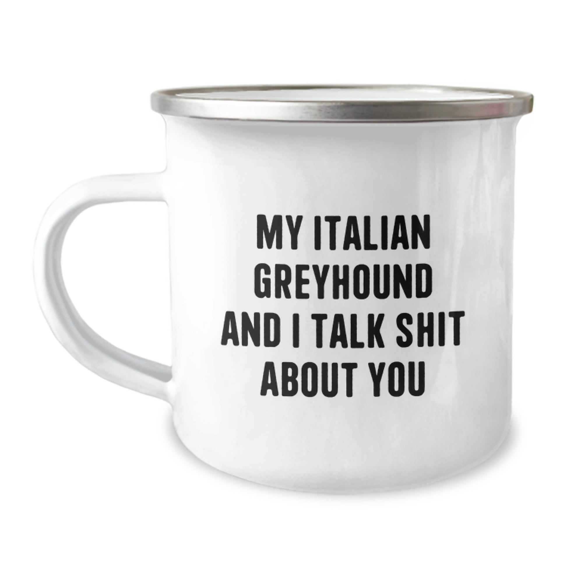 Funny Italian Greyhound Dog Gifts from Family to Friends - My Italian Greyhound And I Talk Shit About You Quote on 12 oz Stainless Steel Camping Mug for Graduation - Image 1