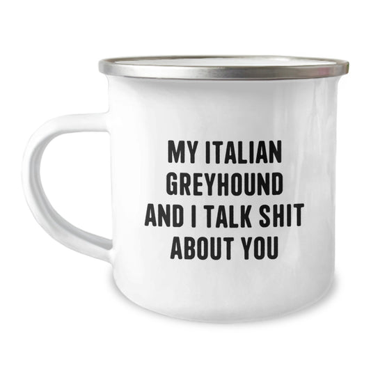 Funny Italian Greyhound Dog Gifts from Family to Friends - My Italian Greyhound And I Talk Shit About You Quote on 12 oz Stainless Steel Camping Mug for Graduation - Image 1
