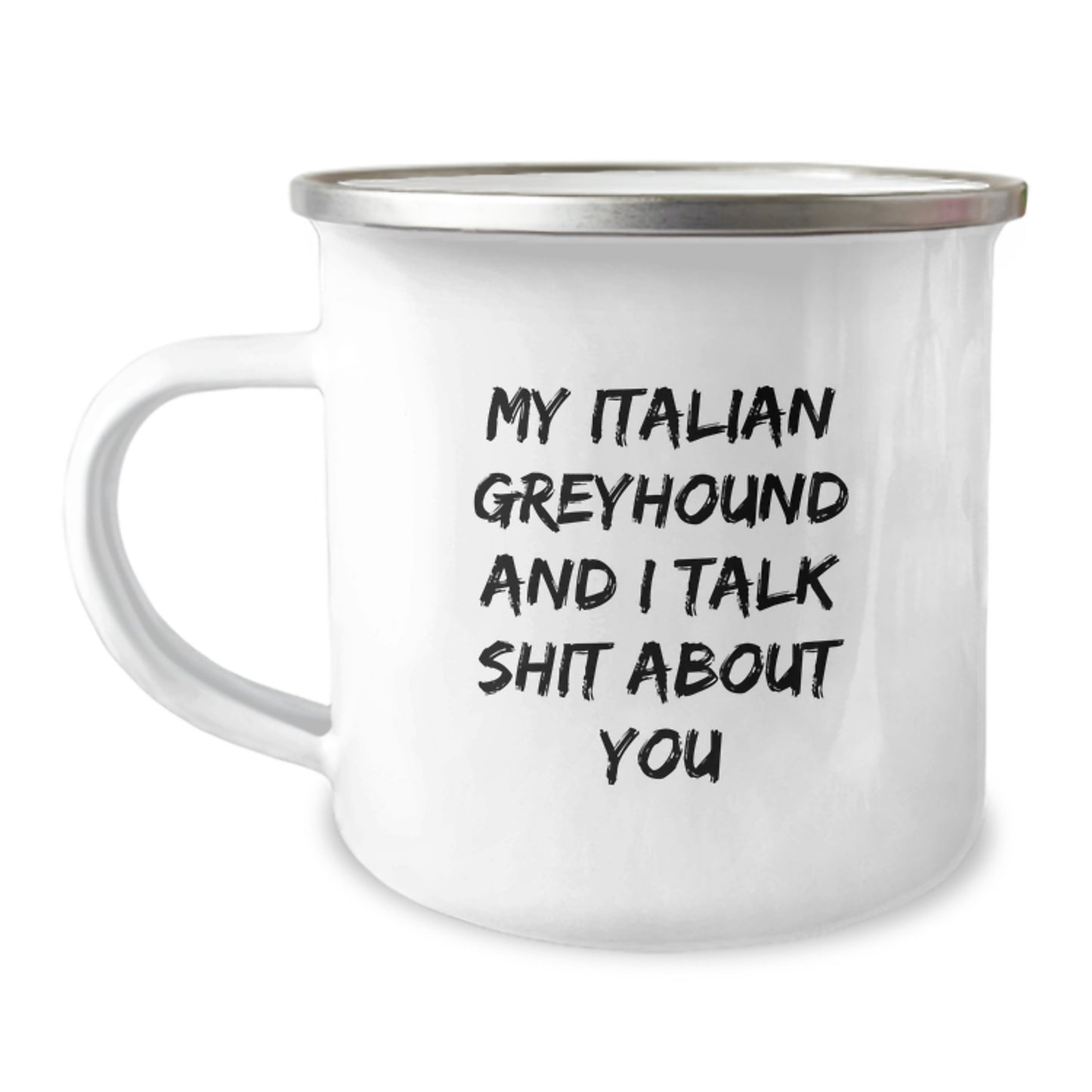 Funny Italian Greyhound Dog Gifts from Friends for Men and Women - 'My Italian Greyhound And I Talk Shit About You' Enamel Camping Mug for Graduation - Image 1