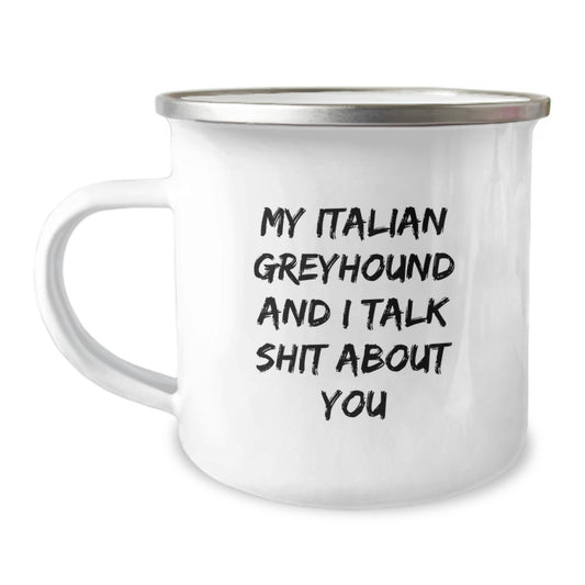 Funny Italian Greyhound Dog Gifts from Friends for Men and Women - 'My Italian Greyhound And I Talk Shit About You' Enamel Camping Mug for Graduation - Image 1