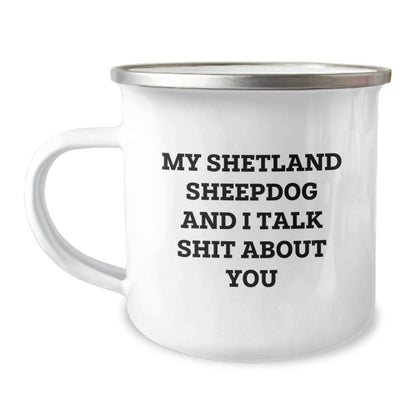 Funny Shetland Sheepdog Gifts from Men to Friends - My Shetland Sheepdog And I Talk Shit About You, Graduation Unique Gifts for Women, Camping Mug for Shetland Sheepdog Lovers - Image 1